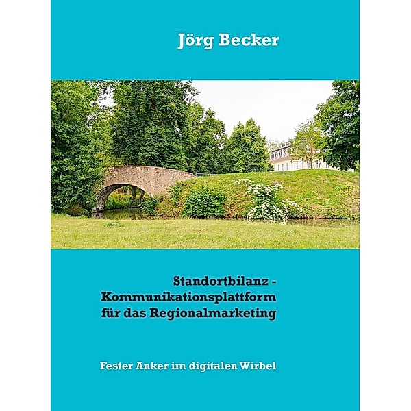 Standortbilanz - Kommunikationsplattform für das Regionalmarketing, Jörg Becker