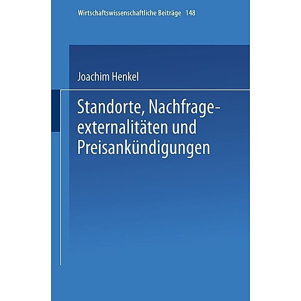 Standorte, Nachfrageexternalitäten und Preisankündigungen / Wirtschaftswissenschaftliche Beiträge Bd.148, Joachim Henkel