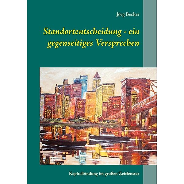 Standortentscheidung - ein gegenseitiges Versprechen, Jörg Becker