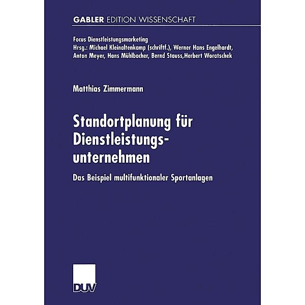 Standortplanung für Dienstleistungsunternehmen / Fokus Dienstleistungsmarketing, Matthias Zimmermann