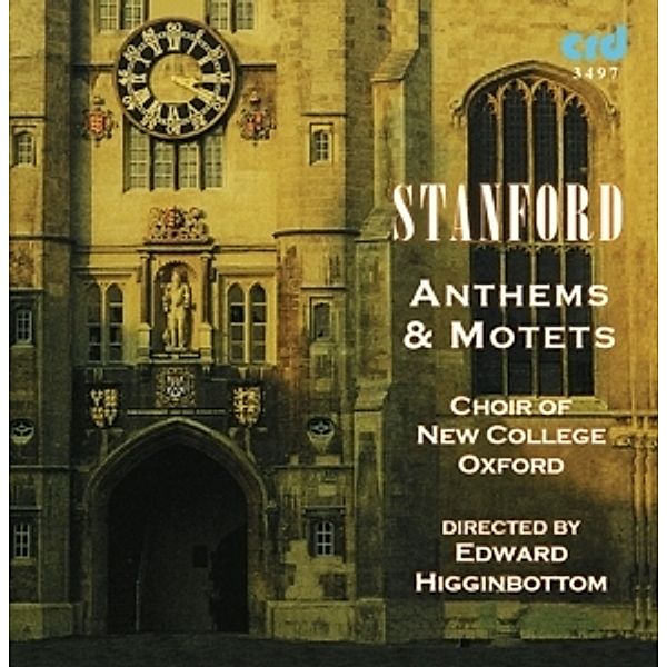 Stanford: Anthems & Motets, Choir Of New College Oxford, Edward Higginbottom