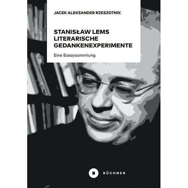 Stanislaw Lems literarische Gedankenexperimente, Jacek A. Rzeszotnik