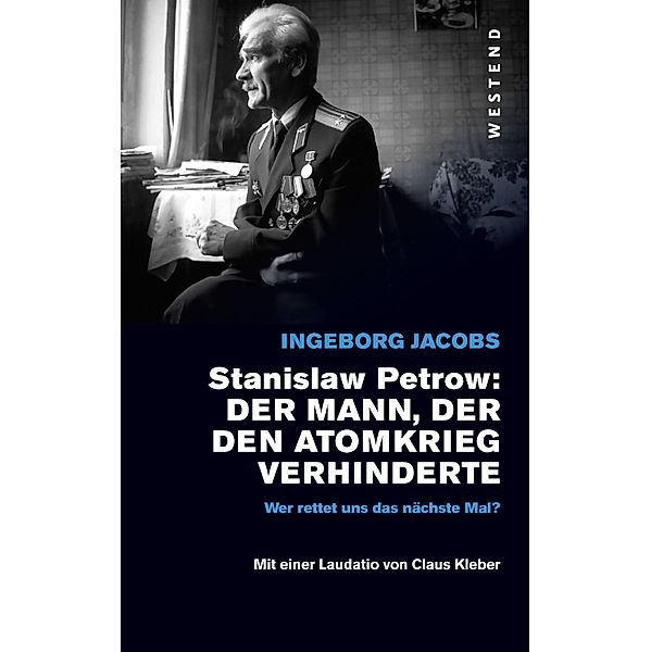 Stanislaw Petrow: Der Mann, der den Atomkrieg verhinderte, Ingeborg Jacobs