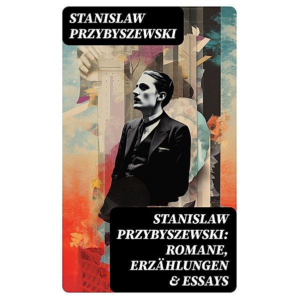 Stanislaw Przybyszewski: Romane, Erzählungen & Essays, Stanislaw Przybyszewski