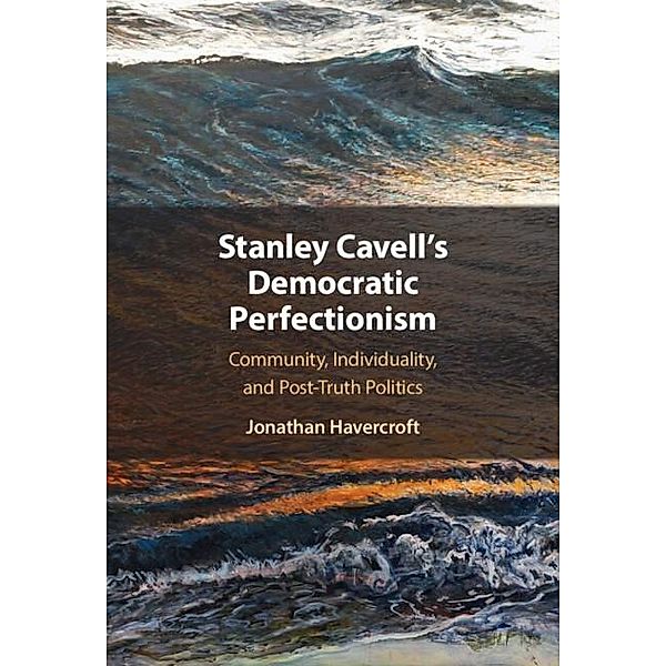 Stanley Cavell's Democratic Perfectionism, Jonathan Havercroft
