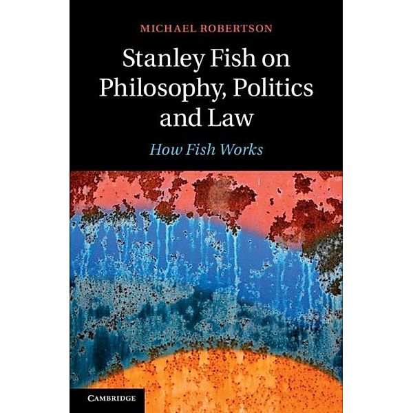 Stanley Fish on Philosophy, Politics and Law, Michael Robertson