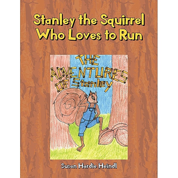 Stanley the Squirrel Who Loves to Run, Susan Hardie Heindl