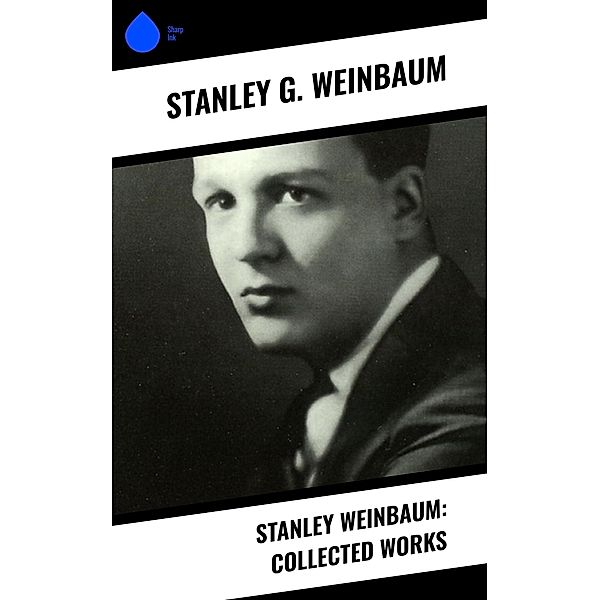Stanley Weinbaum: Collected Works, Stanley G. Weinbaum