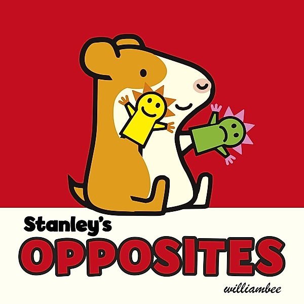 Stanley's Opposites / Stanley, William Bee