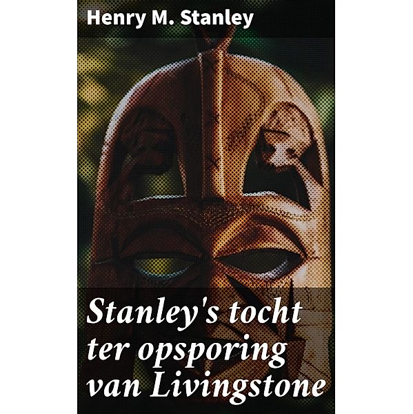 Stanley's tocht ter opsporing van Livingstone, Henry M. Stanley