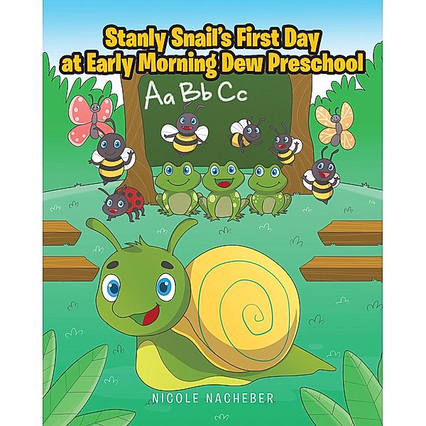 Stanly Snail's First Day at Early Morning Dew Preschool, Nicole Nacheber