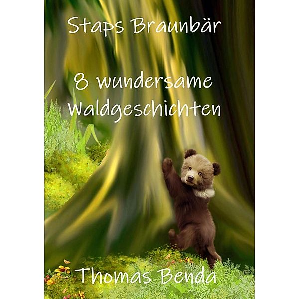 Staps Braunbär - 8 wundersame Waldgeschichten, Thomas Benda
