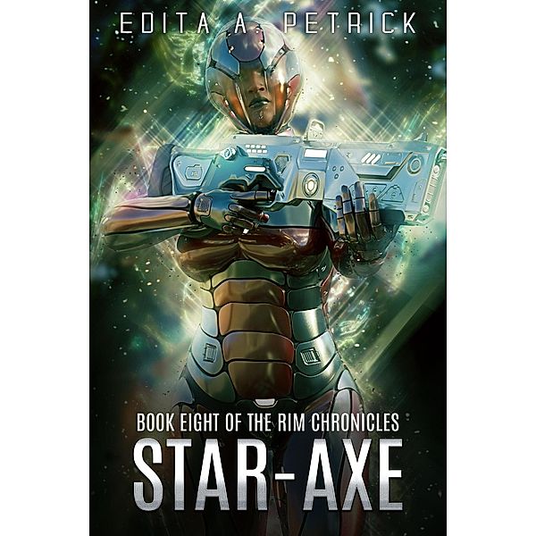 Star Axe (Rim Chronicles Book  8, #8) / Rim Chronicles Book  8, Edita A. Petrick