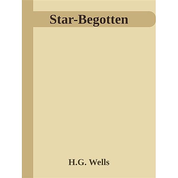 Star-Begotten, H.G. Wells