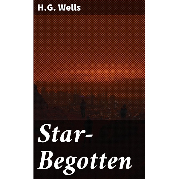Star-Begotten, H. G. Wells