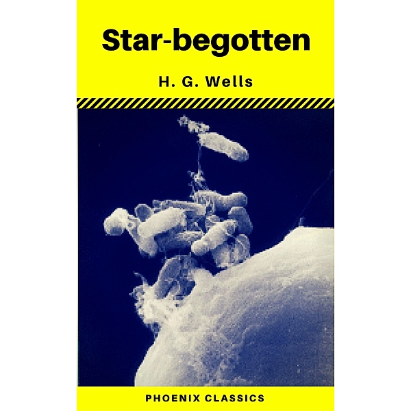 Star-begotten (Phoenix Classics), H. G. Wells