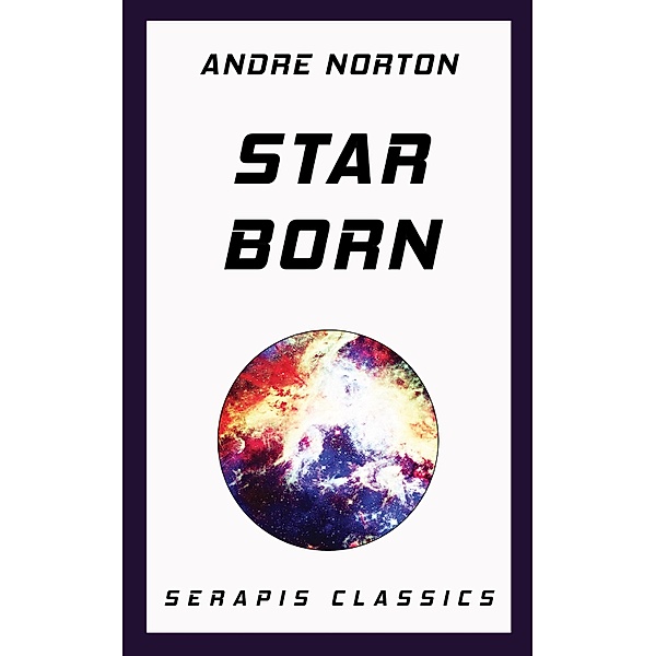 Star Born (Serapis Classics), Andre Norton