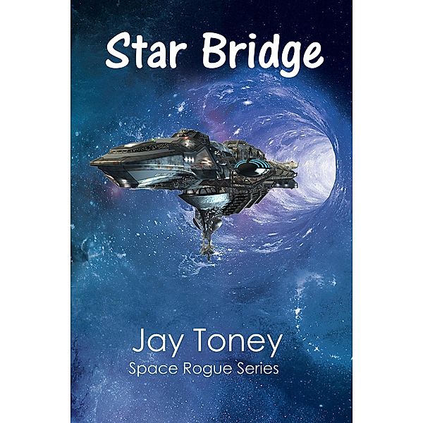 Star Bridge (Space Rogue, #5) / Space Rogue, Jay Toney