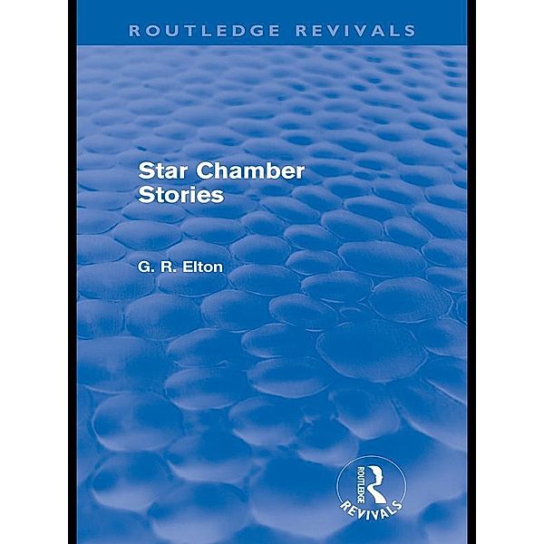 Star Chamber Stories (Routledge Revivals) / Routledge Revivals, G. R. Elton