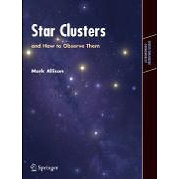 Star Clusters and How to Observe Them / Astronomers' Observing Guides, Mark Allison