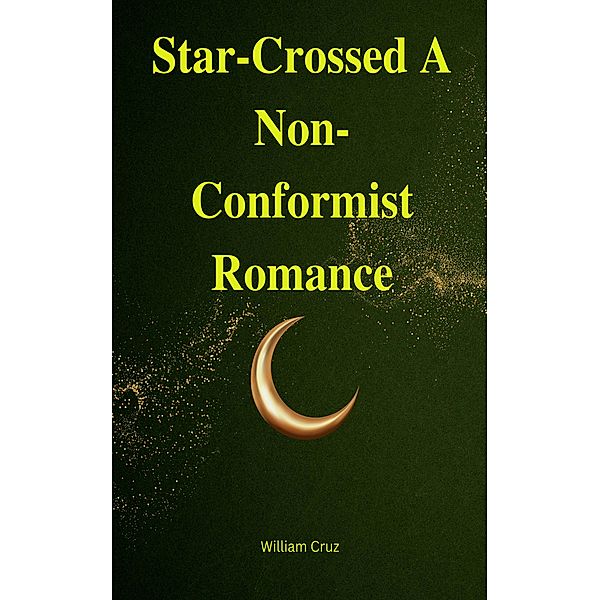 Star-Crossed A Non-Conformist Romance, William Cruz