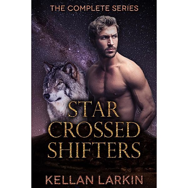 Star Crossed Shifters: The Complete Series, Kellan Larkin