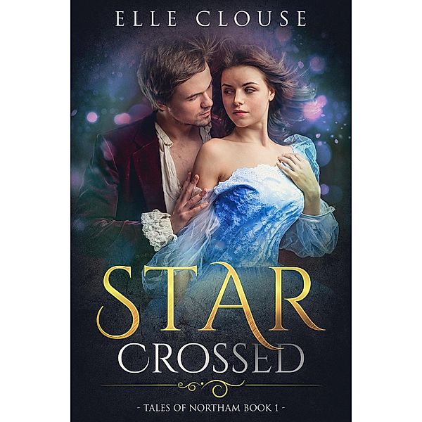 Star-Crossed (Tales of Northam) / Tales of Northam, Elle Clouse