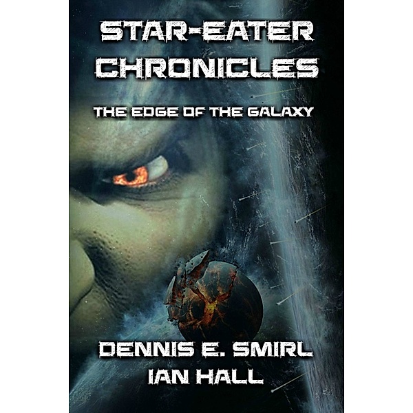 Star-Eater Chronicles: Star-Eater Chronicles Trilogy. Volume 1 The Edge of the Galaxy, Dennis E. Smirl