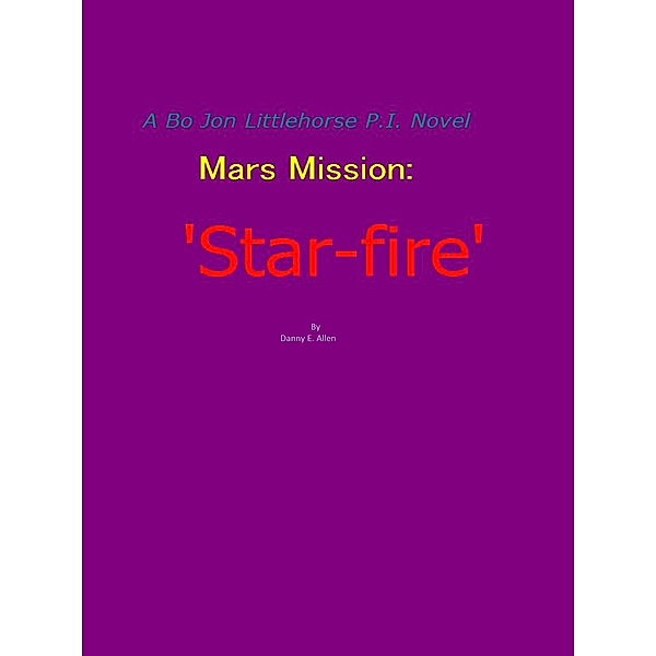 'Star-Fire'-A Bo Jon Little-Horse p.i. Novel, Danny E. Allen