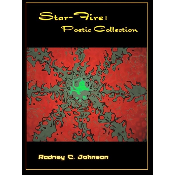 Star-fire: Poetic Collection, Rodney C. Johnson