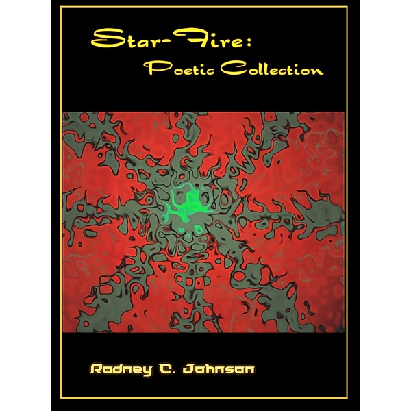 Star-Fire: Poetic Collection, Rodney C. Johnson