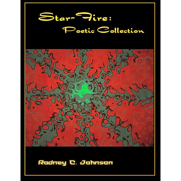 Star-fire: Poetic Collection, Rodney C. Johnson