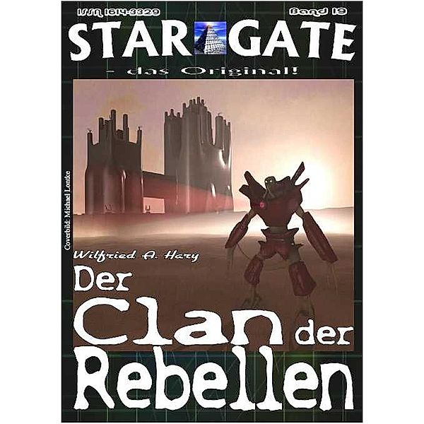 STAR GATE 019: Der Clan der Rebellen / STAR GATE - das Original Bd.19, Wilfried A. Hary