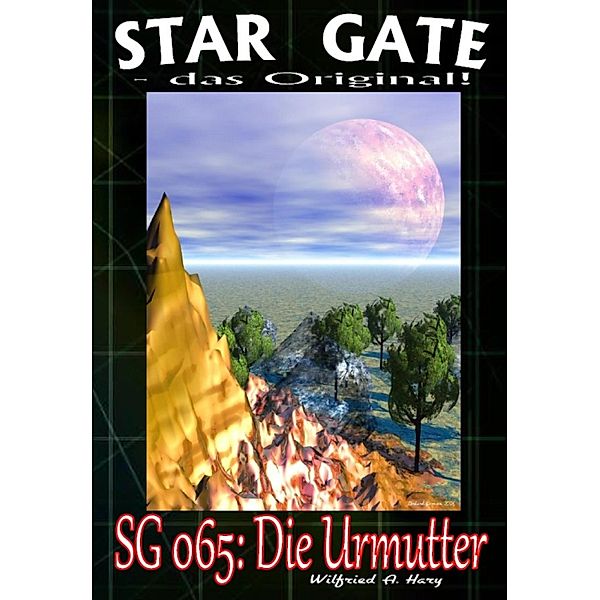 STAR GATE 065: Die Urmutter, Wilfried A. Hary