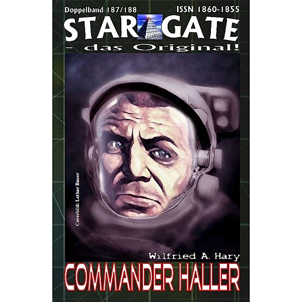 STAR GATE 187-188: Commander Haller / STAR GATE - das Original Bd.187, Wilfried A. Hary