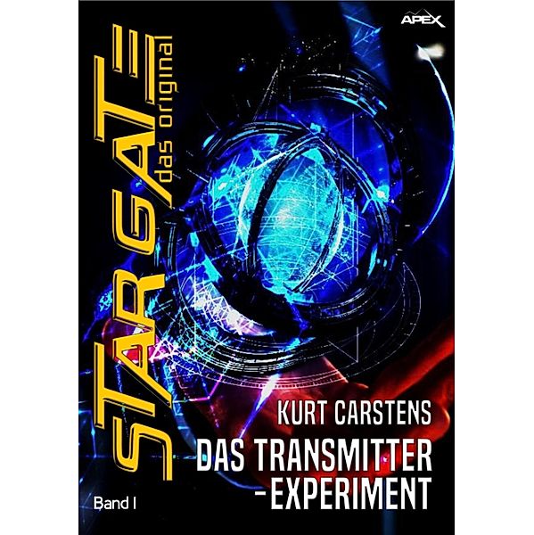 STAR GATE - DAS ORIGINAL, Band 1: DAS TRANSMITTER-EXPERIMENT / Star Gate - Das Original, Kurt Carstens
