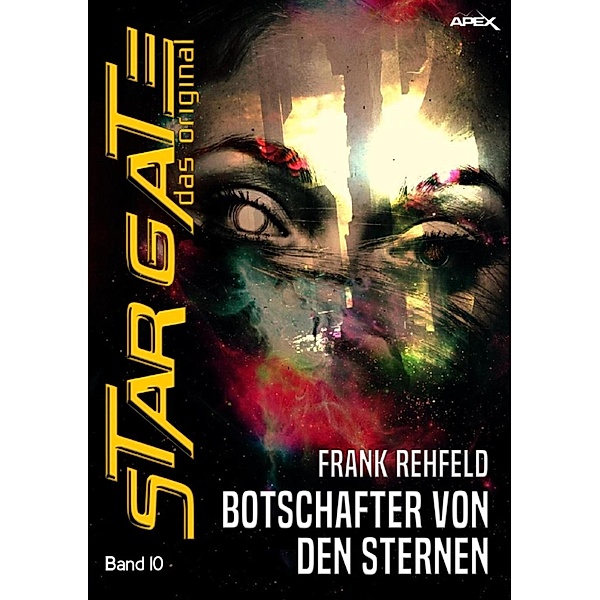 STAR GATE - DAS ORIGINAL, Band 10: BOTSCHAFTER VON DEN STERNEN / Star Gate - Das Original, Frank Rehfeld