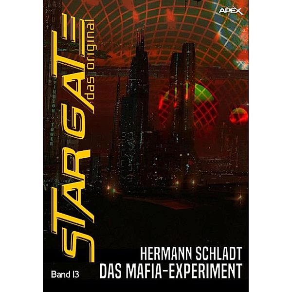 STAR GATE - DAS ORIGINAL, Band 13: DAS MAFIA-EXPERIMENT / Star Gate - Das Original, Hermann Schladt