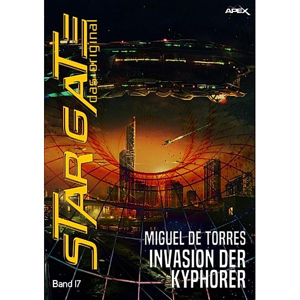 STAR GATE - DAS ORIGINAL, Band 17: INVASION DER KYPHORER / Star Gate - Das Original, Miguel de Torres