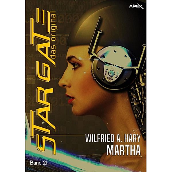 STAR GATE - DAS ORIGINAL, Band 21: MARTHA / Star Gate - Das Original, Wilfried A. Hary