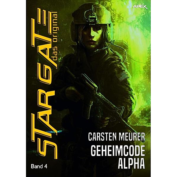 STAR GATE - DAS ORIGINAL, Band 4: GEHEIMCODE ALPHA / Star Gate - Das Original, Carsten Meurer