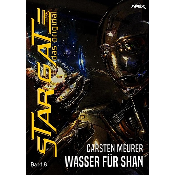 STAR GATE - DAS ORIGINAL, Band 8: WASSER FÜR SHAN / Star Gate - Das Original, Carsten Meurer