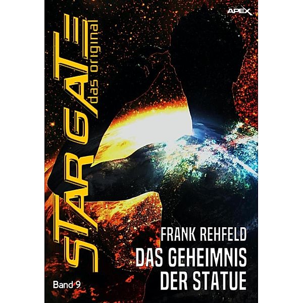 STAR GATE - DAS ORIGINAL, Band 9: DAS GEHEIMNIS DER STATUE / Star Gate - Das Original, Frank Rehfeld