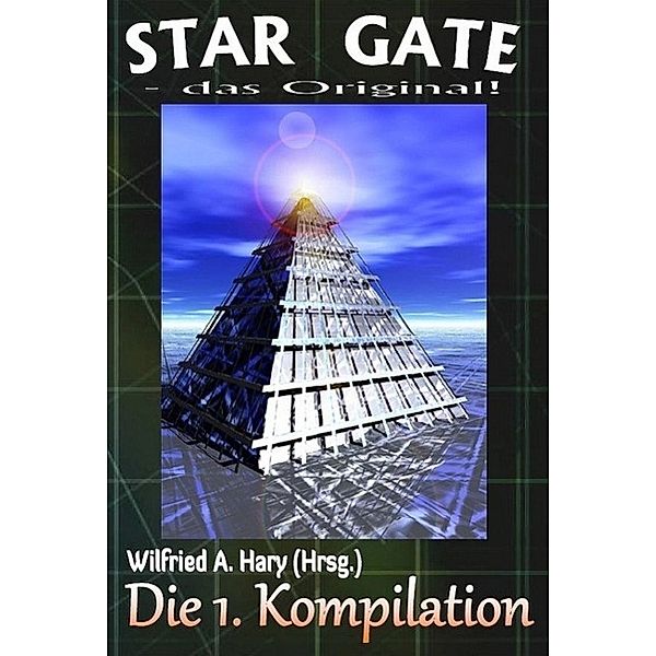 STAR GATE - das Original: Die 1. Kompilation, Frank Rehfeld, Kurt Carstens, Wilfried A. Hary, Carsten Meurer