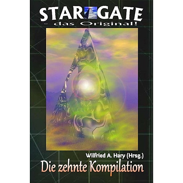 STAR GATE - das Original: Die 10. Kompilation, Wilfried A. Hary (Hrsg.