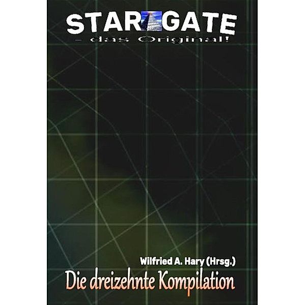 STAR GATE - das Original: Die 13. Kompilation, Wilfried A. Hary (Hrsg.