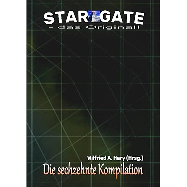 STAR GATE - das Original: Die 16. Kompilation, Wilfried A. Hary (Hrsg.