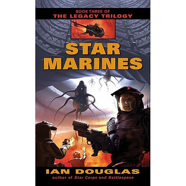 Star Marines (The Legacy Trilogy, Book 3) / HarperVoyager, Ian Douglas