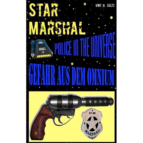 Star Marshal - Police in the Universe - Gefahr aus dem Omnium, Uwe H. Sültz