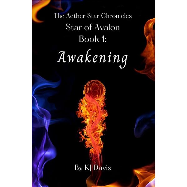 Star of Avalon Book 1: Awakening (Aether Star Chronicles, #1) / Aether Star Chronicles, Kj Davis